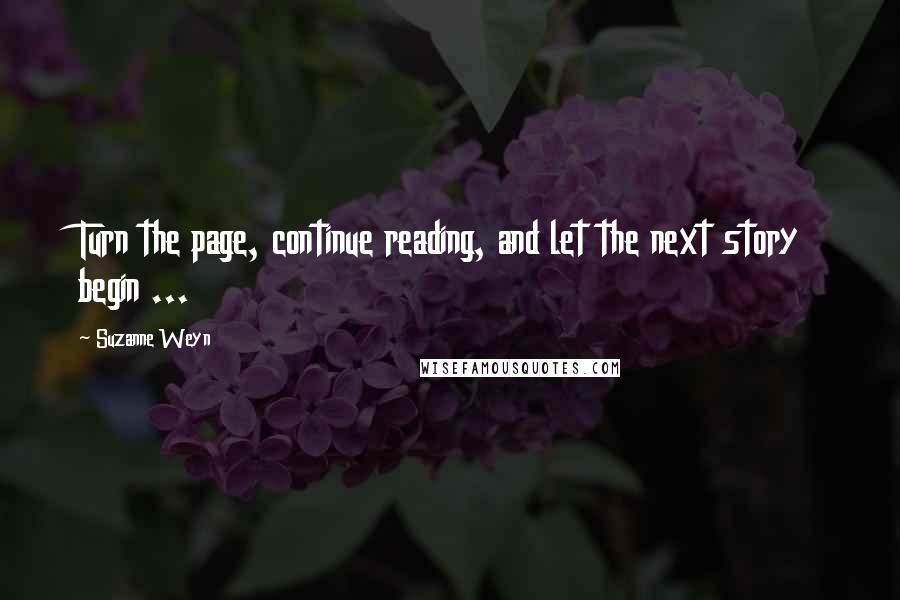 Suzanne Weyn Quotes: Turn the page, continue reading, and let the next story begin ...