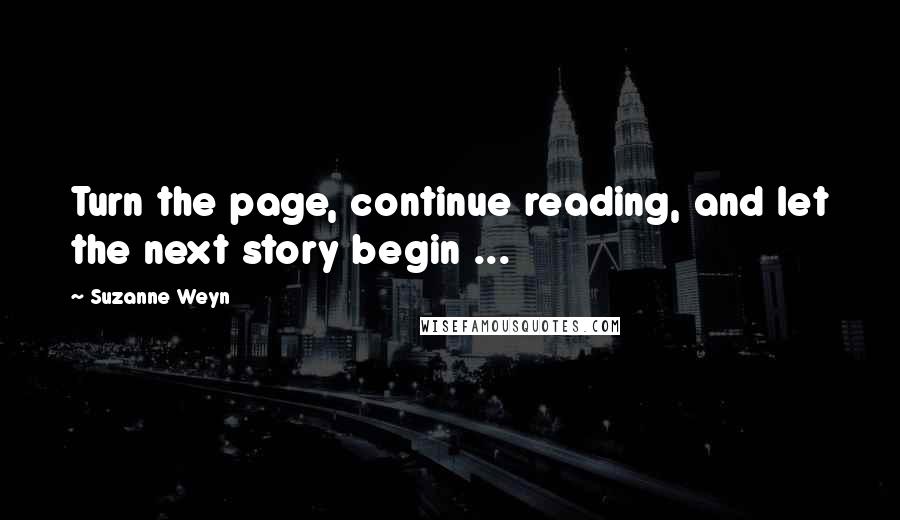 Suzanne Weyn Quotes: Turn the page, continue reading, and let the next story begin ...