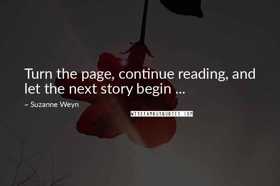 Suzanne Weyn Quotes: Turn the page, continue reading, and let the next story begin ...