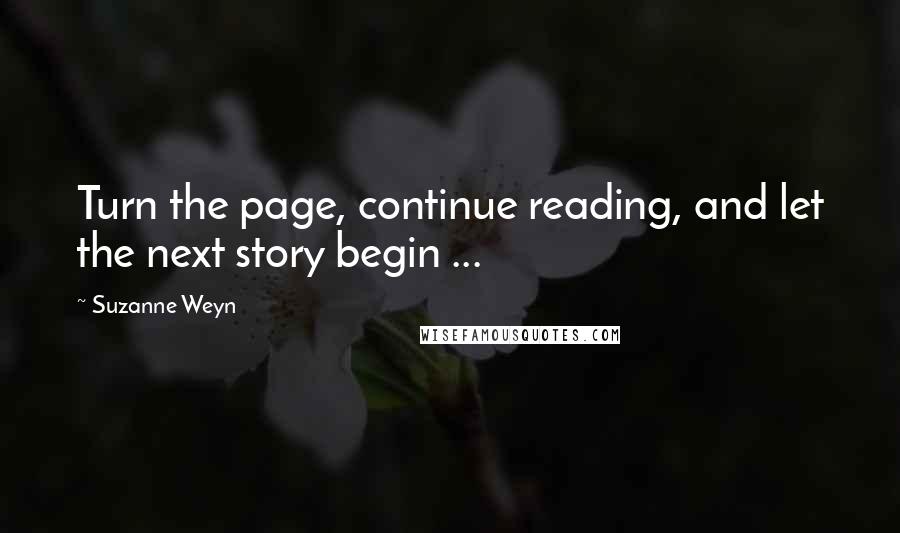 Suzanne Weyn Quotes: Turn the page, continue reading, and let the next story begin ...