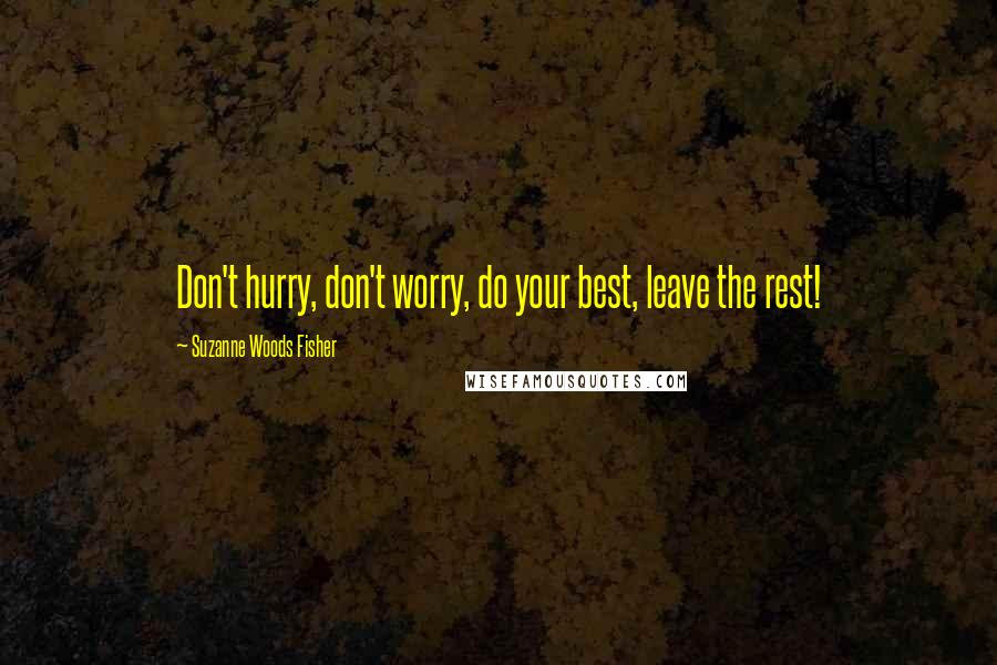 Suzanne Woods Fisher Quotes: Don't hurry, don't worry, do your best, leave the rest!