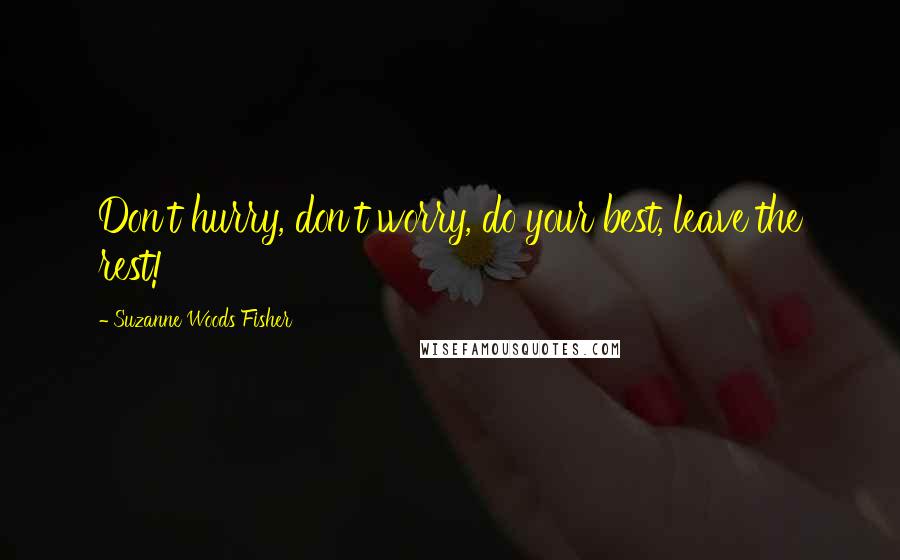 Suzanne Woods Fisher Quotes: Don't hurry, don't worry, do your best, leave the rest!