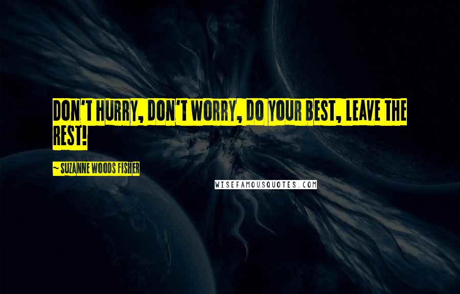Suzanne Woods Fisher Quotes: Don't hurry, don't worry, do your best, leave the rest!