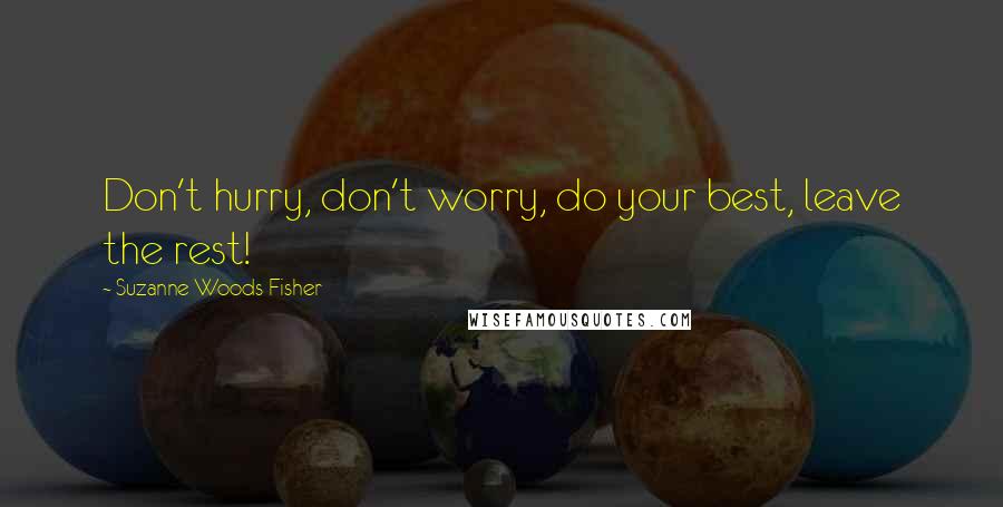Suzanne Woods Fisher Quotes: Don't hurry, don't worry, do your best, leave the rest!