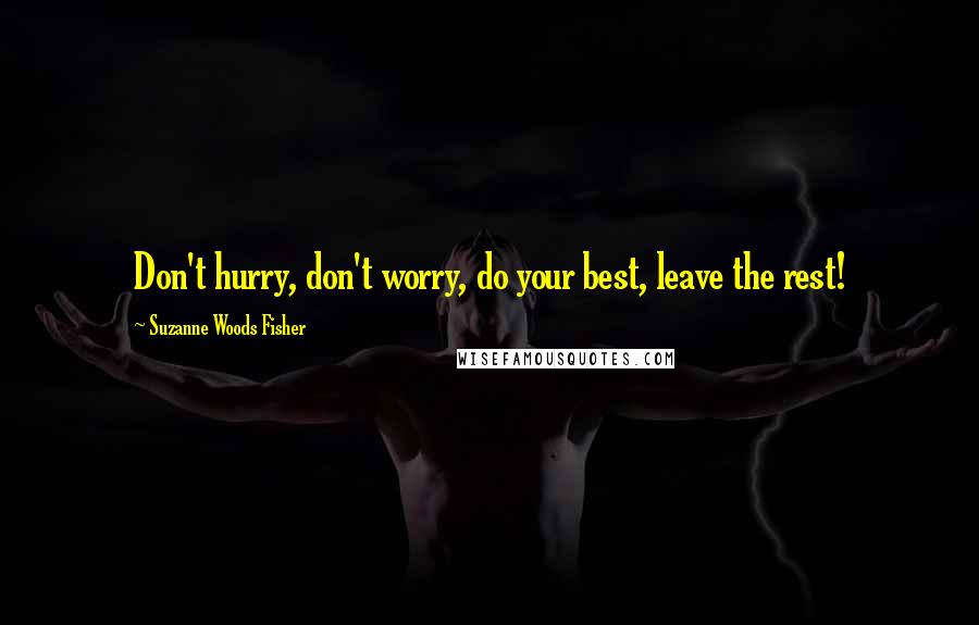 Suzanne Woods Fisher Quotes: Don't hurry, don't worry, do your best, leave the rest!