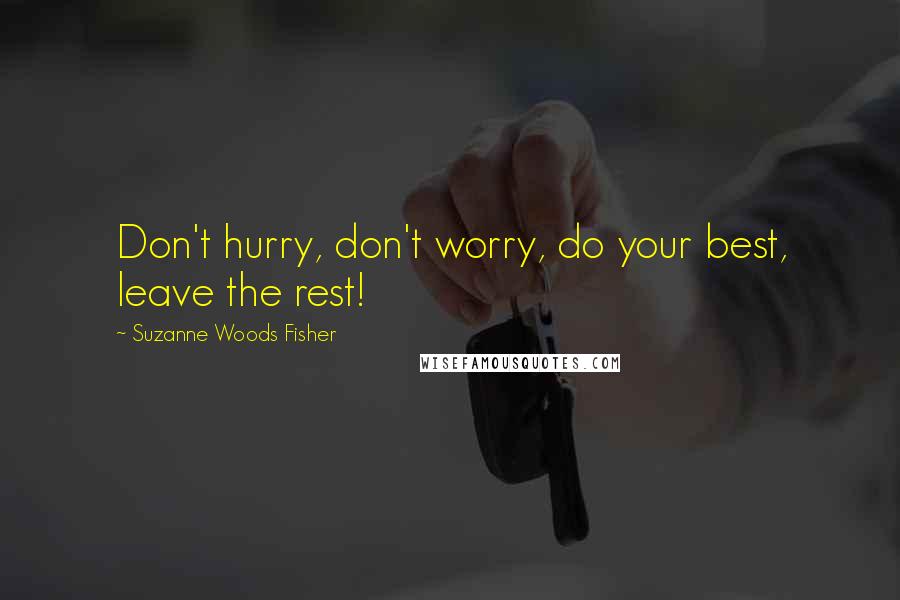 Suzanne Woods Fisher Quotes: Don't hurry, don't worry, do your best, leave the rest!