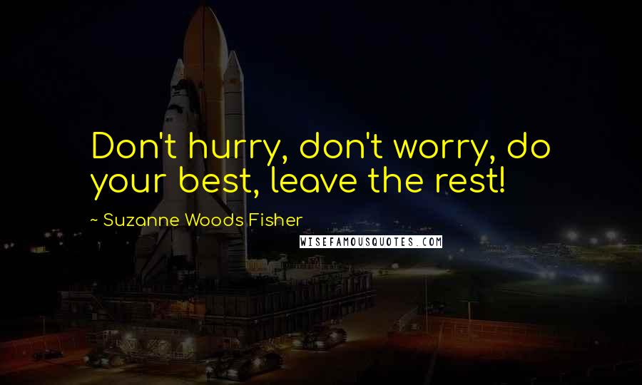 Suzanne Woods Fisher Quotes: Don't hurry, don't worry, do your best, leave the rest!