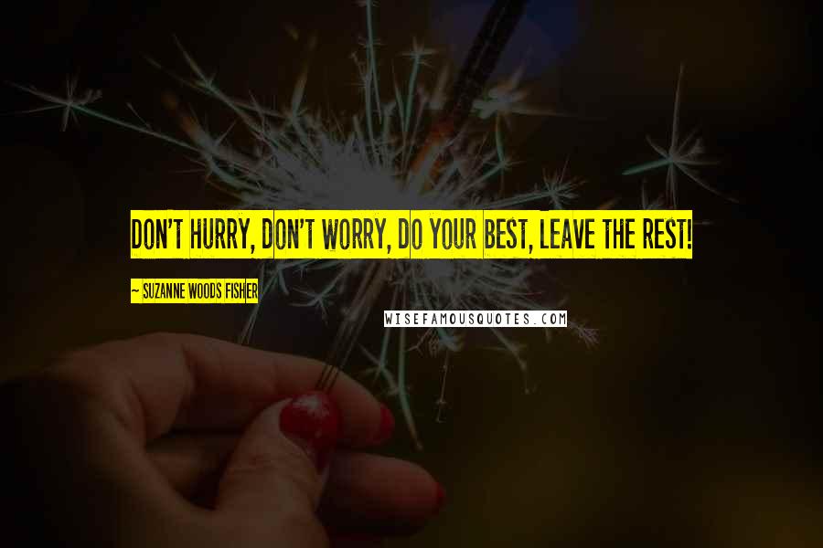 Suzanne Woods Fisher Quotes: Don't hurry, don't worry, do your best, leave the rest!