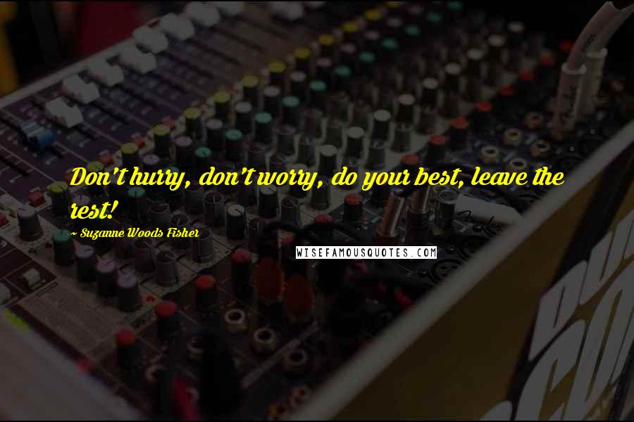 Suzanne Woods Fisher Quotes: Don't hurry, don't worry, do your best, leave the rest!