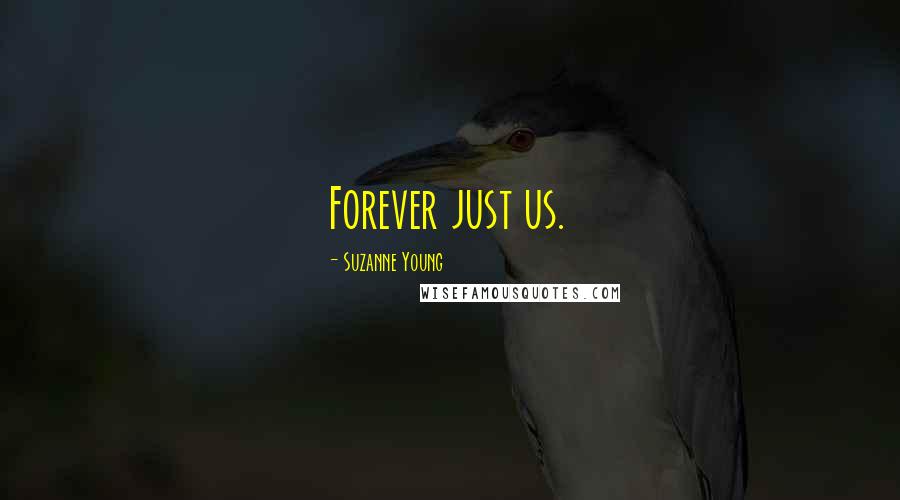 Suzanne Young Quotes: Forever just us.