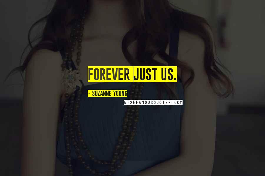 Suzanne Young Quotes: Forever just us.
