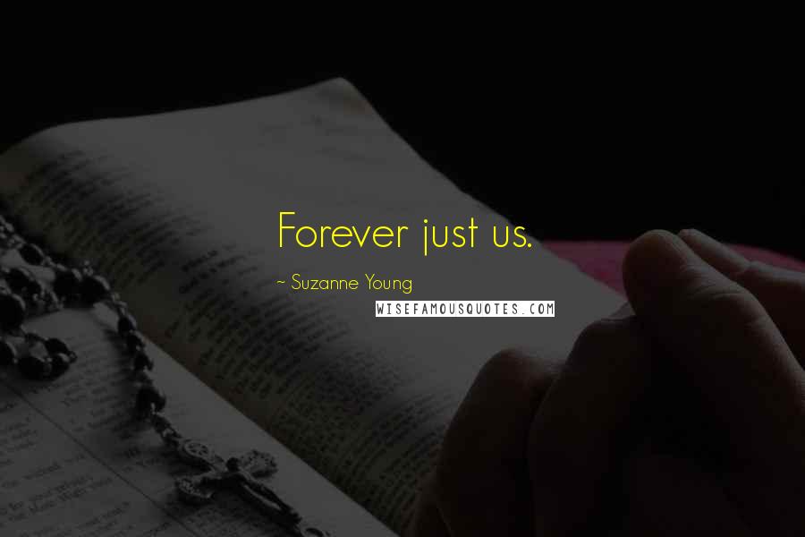 Suzanne Young Quotes: Forever just us.