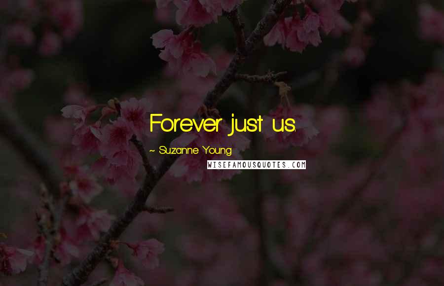 Suzanne Young Quotes: Forever just us.