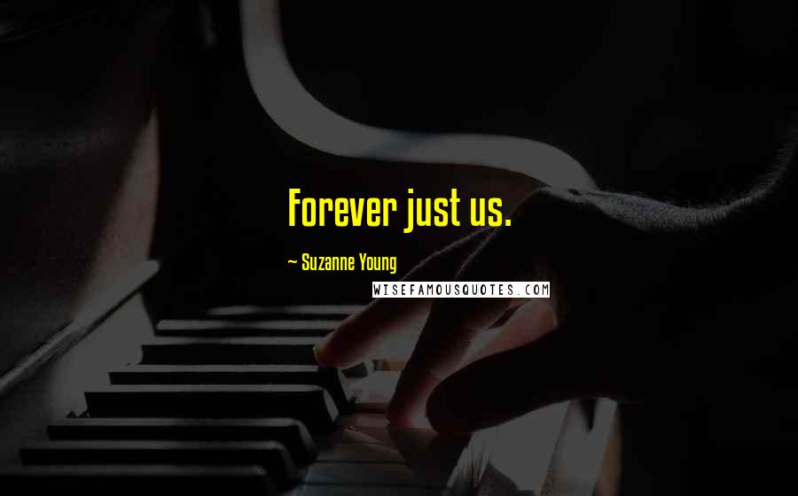 Suzanne Young Quotes: Forever just us.