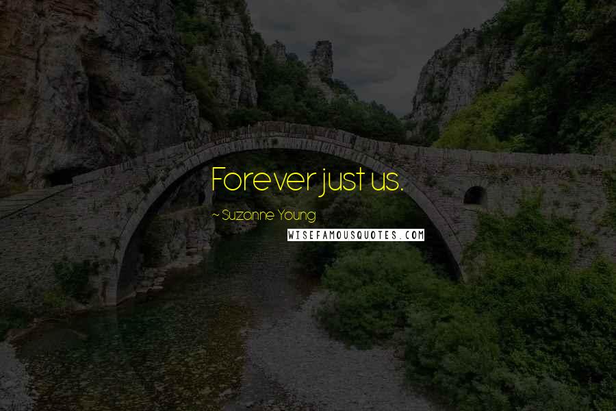 Suzanne Young Quotes: Forever just us.