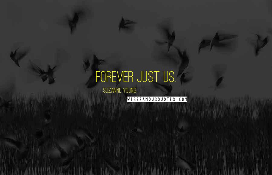 Suzanne Young Quotes: Forever just us.