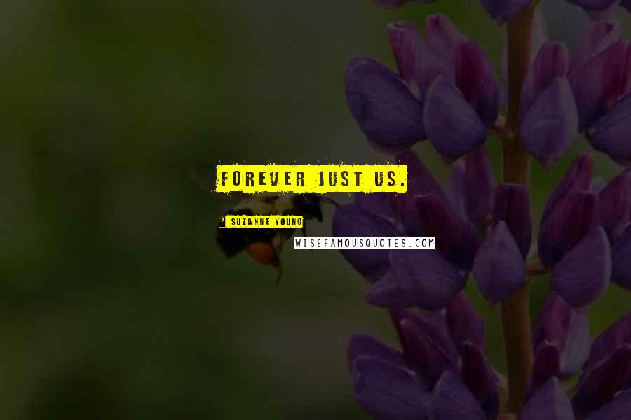 Suzanne Young Quotes: Forever just us.