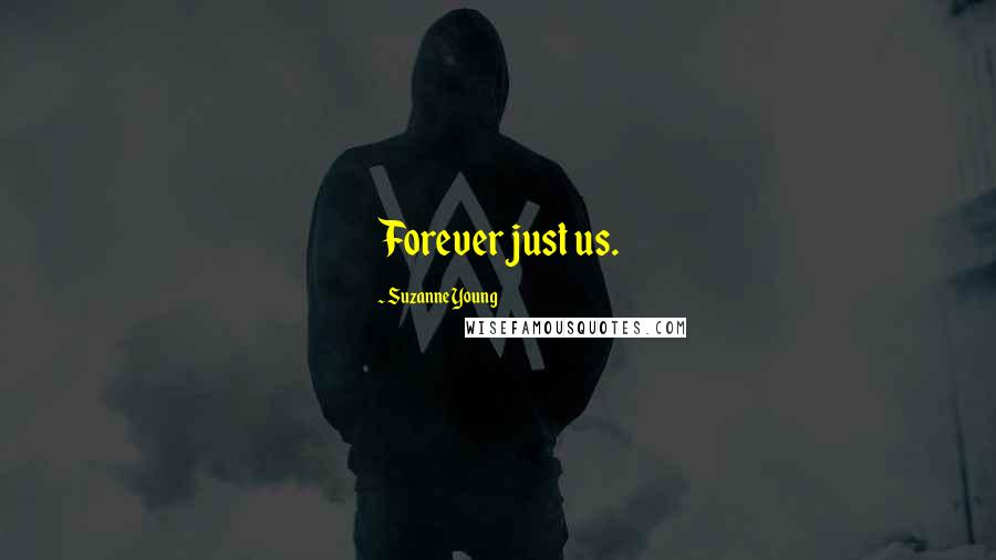Suzanne Young Quotes: Forever just us.