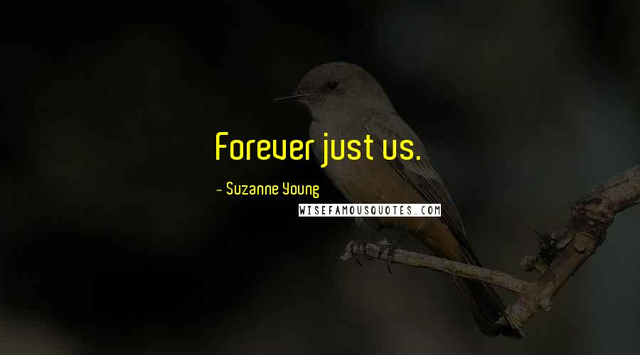 Suzanne Young Quotes: Forever just us.