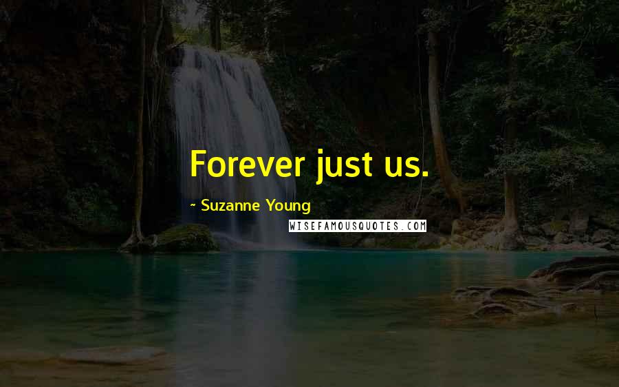 Suzanne Young Quotes: Forever just us.
