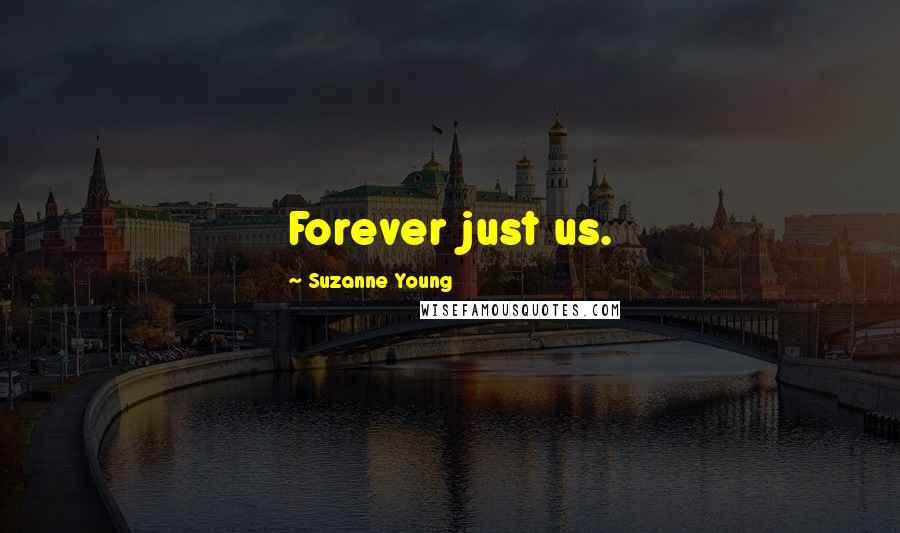 Suzanne Young Quotes: Forever just us.