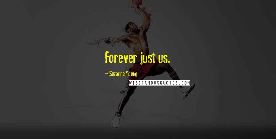 Suzanne Young Quotes: Forever just us.