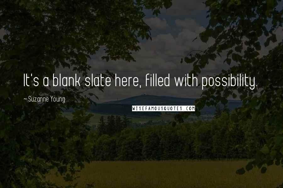 Suzanne Young Quotes: It's a blank slate here, filled with possibility.