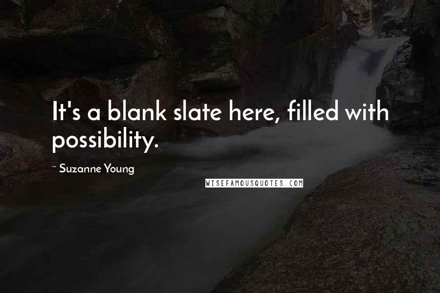 Suzanne Young Quotes: It's a blank slate here, filled with possibility.