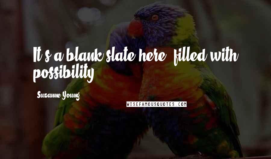 Suzanne Young Quotes: It's a blank slate here, filled with possibility.