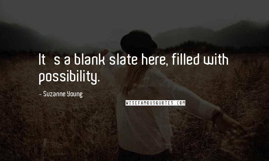 Suzanne Young Quotes: It's a blank slate here, filled with possibility.