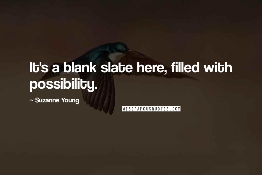 Suzanne Young Quotes: It's a blank slate here, filled with possibility.