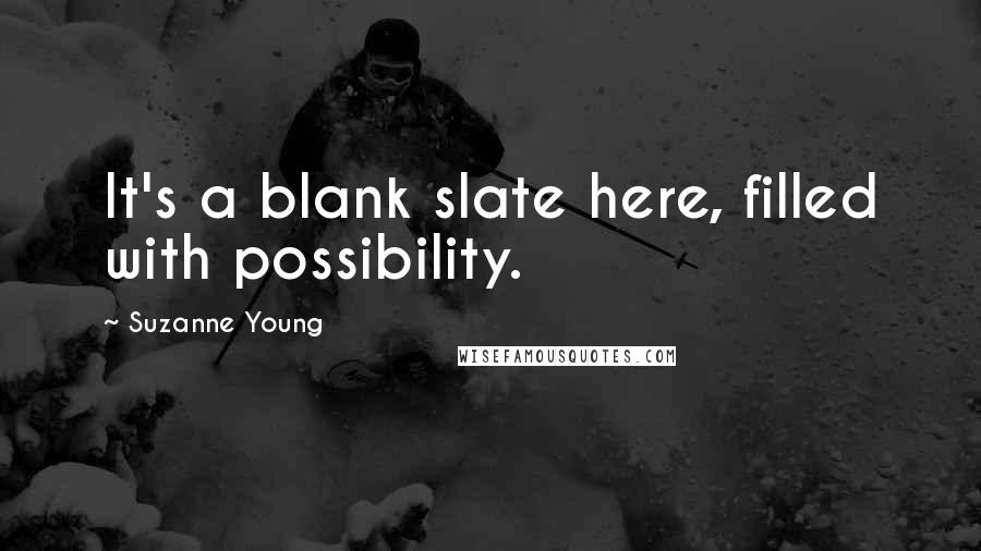 Suzanne Young Quotes: It's a blank slate here, filled with possibility.