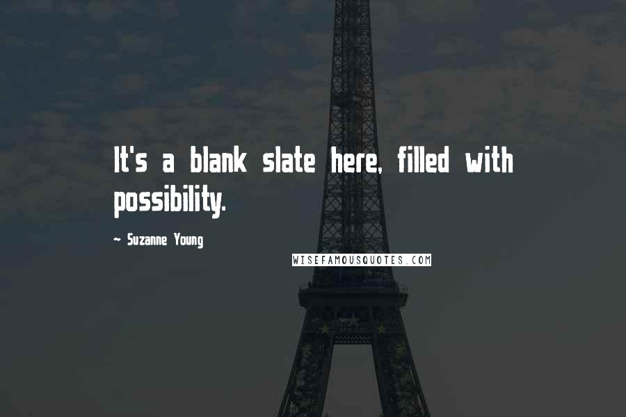 Suzanne Young Quotes: It's a blank slate here, filled with possibility.