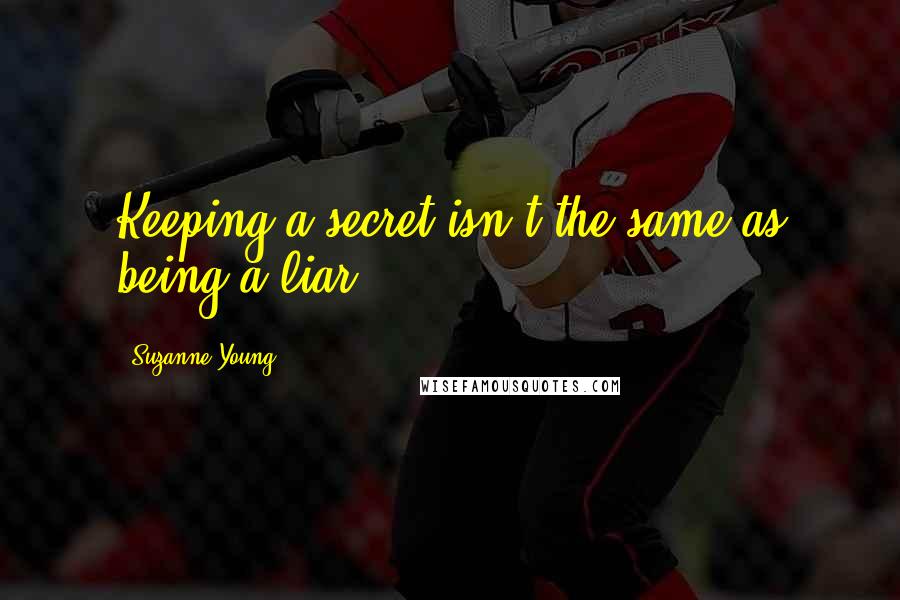 Suzanne Young Quotes: Keeping a secret isn't the same as being a liar.