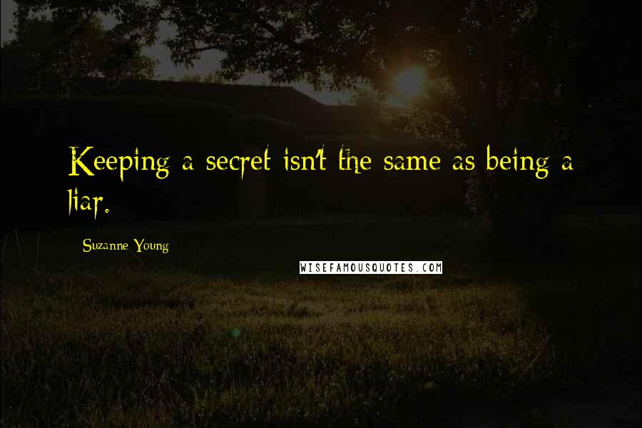 Suzanne Young Quotes: Keeping a secret isn't the same as being a liar.