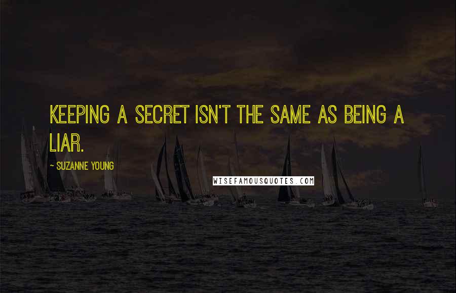 Suzanne Young Quotes: Keeping a secret isn't the same as being a liar.