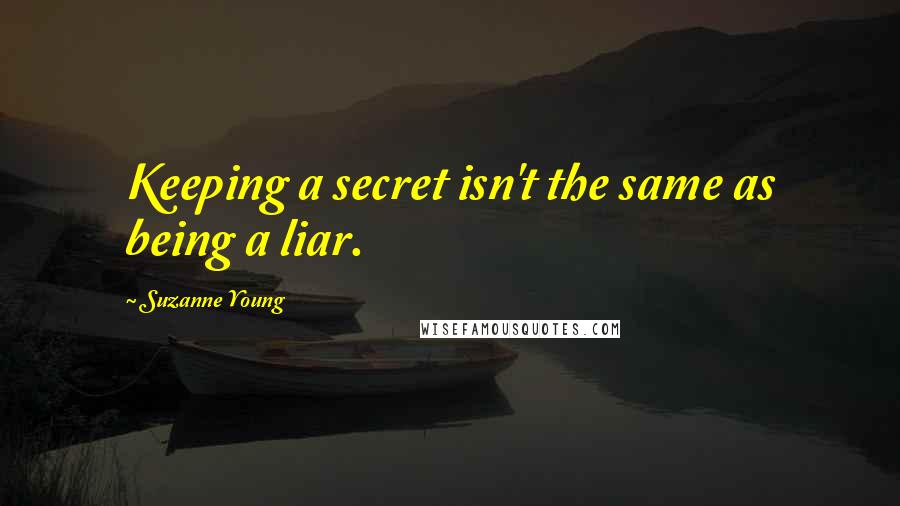 Suzanne Young Quotes: Keeping a secret isn't the same as being a liar.