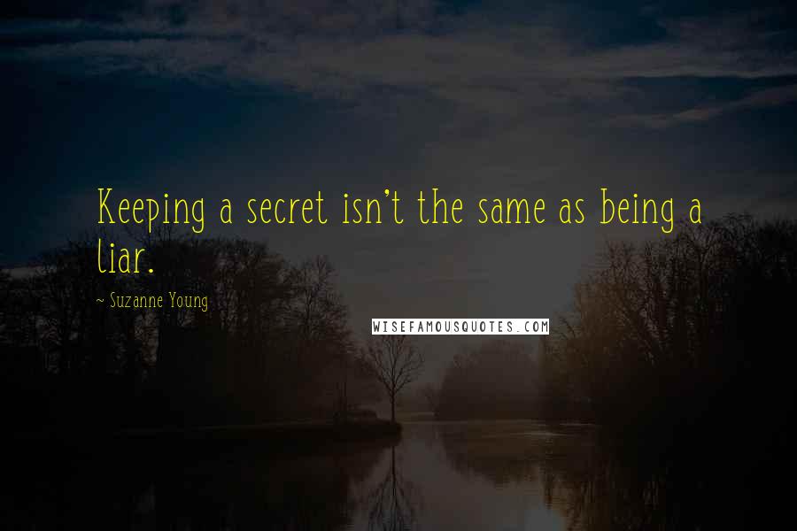 Suzanne Young Quotes: Keeping a secret isn't the same as being a liar.