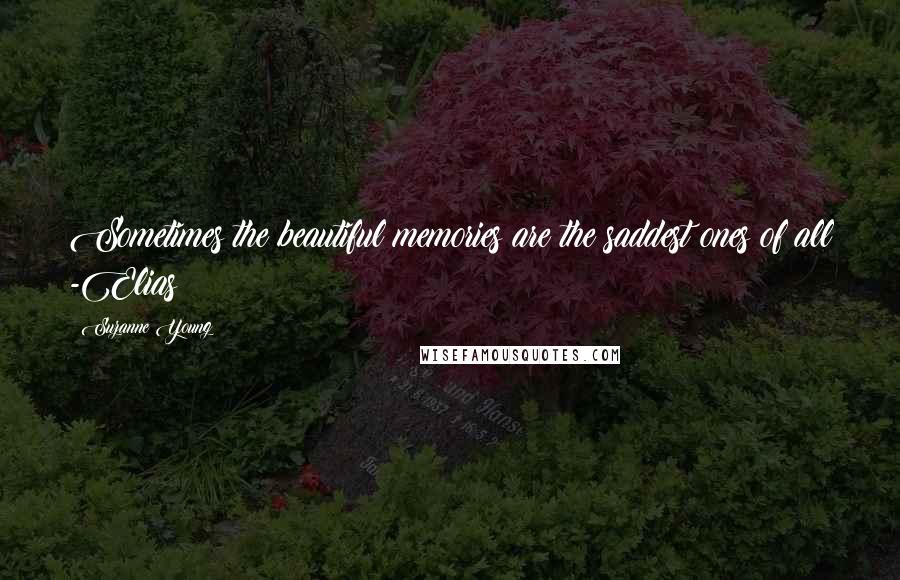 Suzanne Young Quotes: Sometimes the beautiful memories are the saddest ones of all -Elias