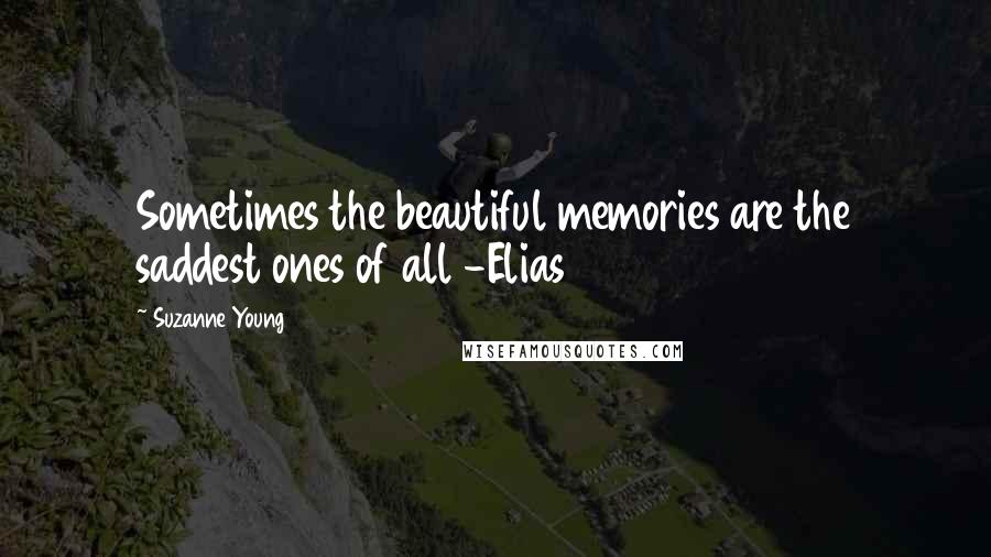 Suzanne Young Quotes: Sometimes the beautiful memories are the saddest ones of all -Elias