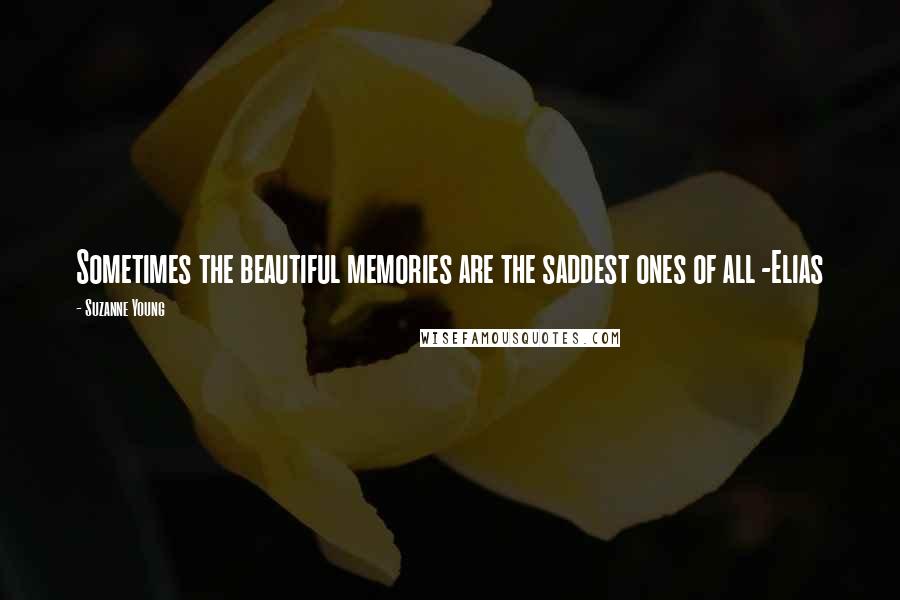 Suzanne Young Quotes: Sometimes the beautiful memories are the saddest ones of all -Elias