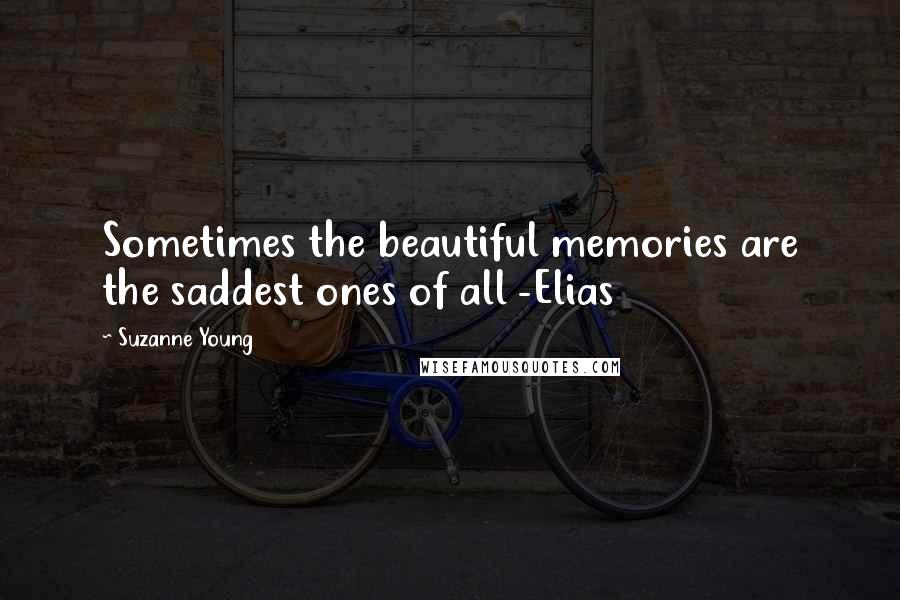 Suzanne Young Quotes: Sometimes the beautiful memories are the saddest ones of all -Elias