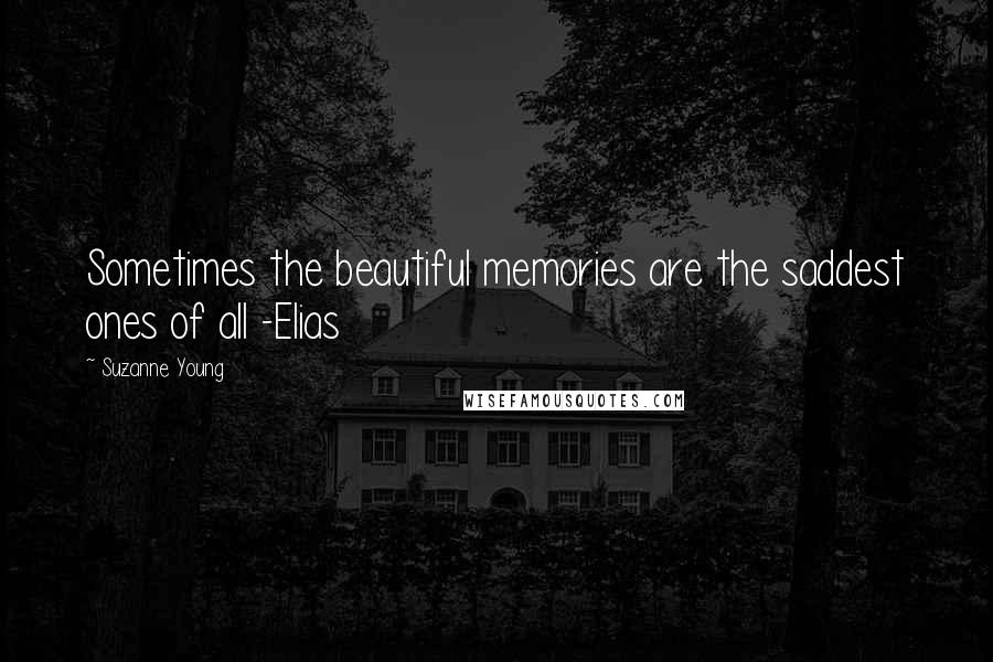 Suzanne Young Quotes: Sometimes the beautiful memories are the saddest ones of all -Elias