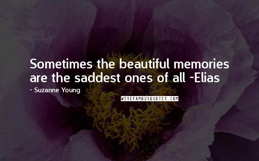 Suzanne Young Quotes: Sometimes the beautiful memories are the saddest ones of all -Elias