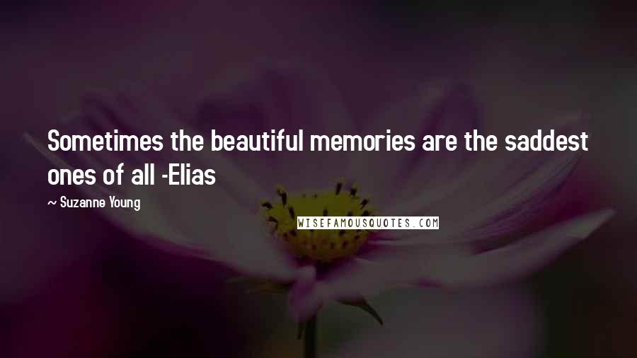 Suzanne Young Quotes: Sometimes the beautiful memories are the saddest ones of all -Elias