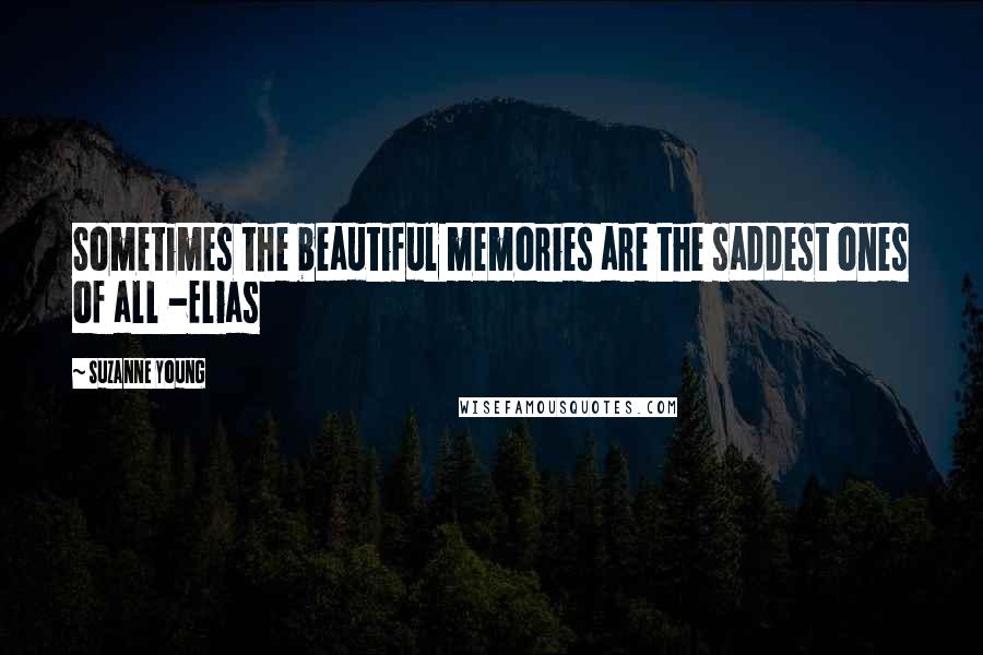 Suzanne Young Quotes: Sometimes the beautiful memories are the saddest ones of all -Elias