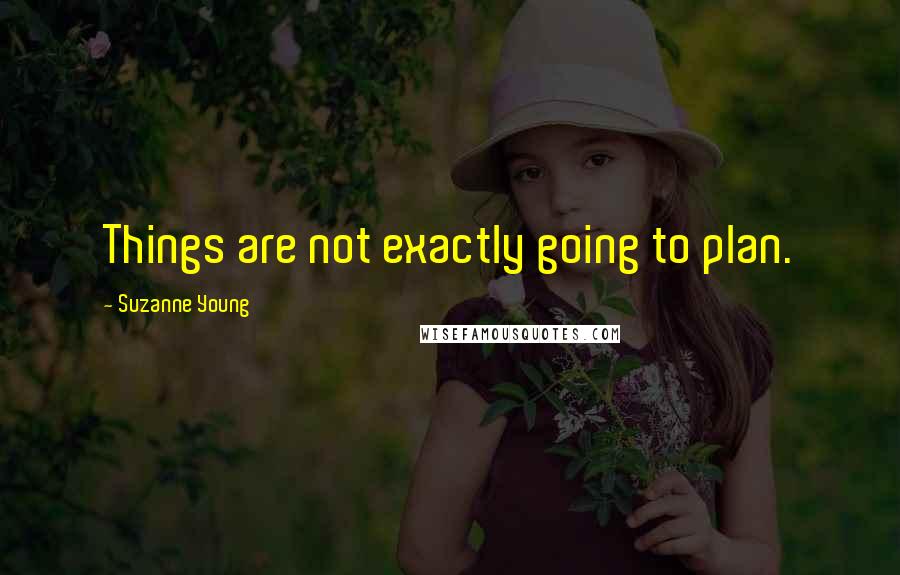 Suzanne Young Quotes: Things are not exactly going to plan.