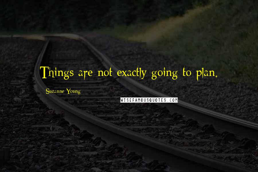 Suzanne Young Quotes: Things are not exactly going to plan.