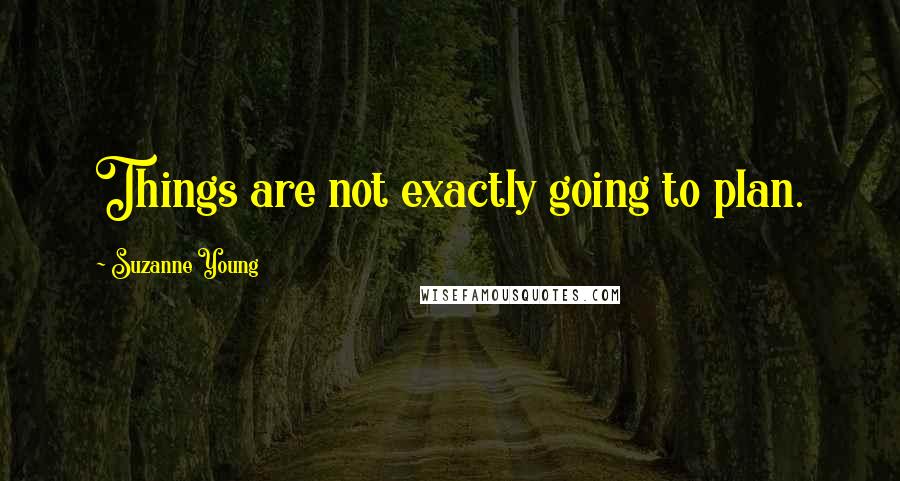 Suzanne Young Quotes: Things are not exactly going to plan.