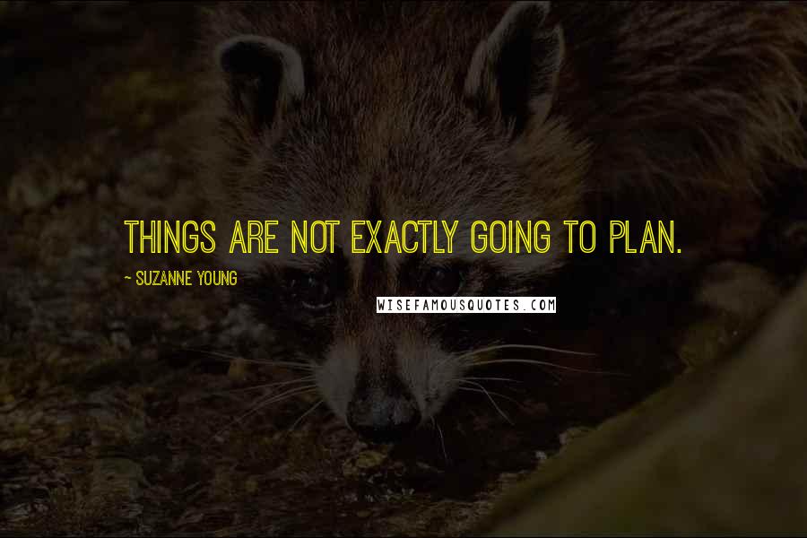 Suzanne Young Quotes: Things are not exactly going to plan.
